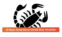 25 Nisan Akrep Burcu Günlük Burç Yorumları