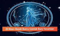 25 Nisan Başak Burcu Günlük Burç Yorumları