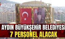 Aydın Büyükşehir Belediyesi 7 personel alacak