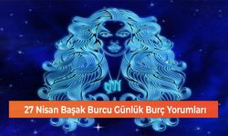 27 Nisan Başak Burcu Günlük Burç Yorumları