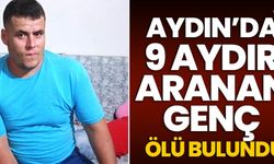 Aydınlı gençten 9 ay sonra acı haber geldi