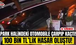 Park halindeki otomobile çarpan sürücü 100 bin TL hasar bırakıp gitti