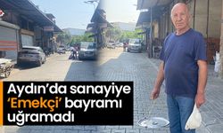 Aydın’da sanayiye ‘Emekçi’ bayramı uğramadı