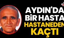 Aydın'da bir hasta hastaneden kaçtı