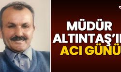 Müdür Altıntaş’ın baba acısı