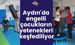 Aydın'da engelli çocukların yetenekleri keşfediliyor