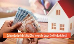 Zorlayıcı Şartlarda Ev Sahibi Olma İmkanı: En Uygun Kredi Bu Bankalarda!