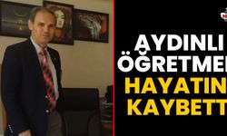 Aydınlı öğretmen hayatını kaybetti