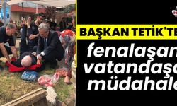 Başkan Tetik'ten fenalaşan vatandaşa müdahale