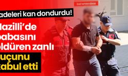 Nazilli’de babasını öldüren zanlı suçunu kabul etti