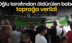 Oğlu tarafından öldürülen baba toprağa verildi