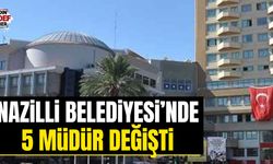 Nazilli Belediyesi’nde 5 müdür değişti