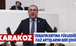 CHP’li Karakoz: “Esnaf can derdinde, AKP faiz derdinde”