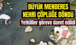 Büyük Menderes Nehri çöplüğe döndü!