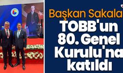 Başkan Sakalar, TOBB'un 80. Genel Kurulu'na katıldı