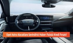 Opel Astra Alacaklara Sevindirici Haber: Faizsiz Kredi Fırsatı!