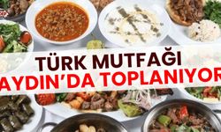 Türk mutfağı Aydın’da toplanıyor