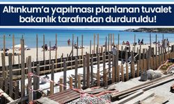 Altınkum’a yapılması planlanan tuvalet bakanlık tarafından durduruldu!