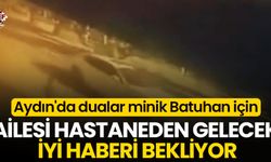 Aydın'da dualar minik Batuhan için