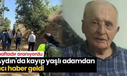 Aydın'da kayıp yaşlı adamdan acı haber geldi