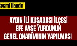 AYDIN İLİ KUŞADASI İLÇESİ EFE AYŞE YURDUNUN GENEL ONARIMININ YAPILMASI