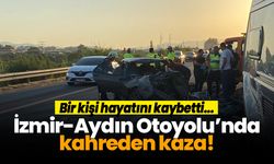İzmir-Aydın Otoyolu'nda feci kaza: Bir kişi öldü
