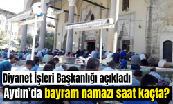 Aydın'da bayram namazı saat kaçta kılınacak?