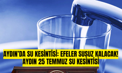 Aydın’da Su Kesintisi: Efeler susuz kalacak! Aydın 25 Temmuz Su Kesintisi