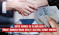 Artık herkes ev alabilecek: Ziraat Bankası'ndan devlet destekli konut kredisi