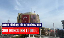 Aydın Büyükşehir Belediyesi’nin SGK borcu belli oldu