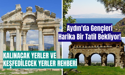 Aydın'da Gençleri Harika Bir Tatil Bekliyor! Kalınacak Yerler ve Keşfedilecek Yerler Rehberi