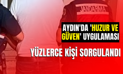 Aydın'da 'huzur ve güven' uygulaması! Yüzlerce kişi sorgulandı