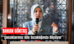 Bakan Göktaş: ''Çocuklarımız Aile Sıcaklığında Büyüyor''