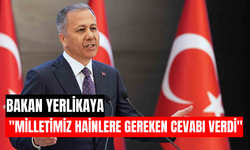 Bakan Yerlikaya: ''Milletimiz hainlere gereken cevabı verdi''