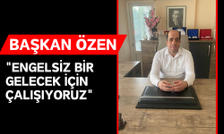 Başkan Özen: "Engelsiz bir gelecek için çalışıyoruz"