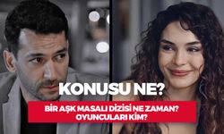 Bir Aşk Masalı Dizi Konusu Nedir? Oyuncuları Kim? Nerede Çekiliyor?