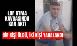 Laf atma kavgasında kan aktı: Bir kişi öldü, iki kişi yaralandı