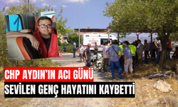 Aydın’da CHP’li genç feci şekilde can verdi