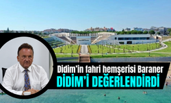 Didim’in fahri hemşerisi Baraner Didim’i değerlendirdi