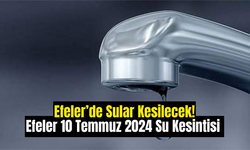 Efeler’de Sular Kesilecek! Efeler 10 Temmuz 2024 Su Kesintisi