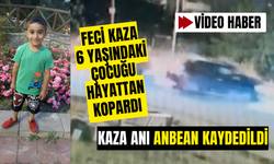 Feci kaza 6 yaşındaki çocuğu hayattan kopardı