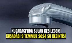 Kuşadası'nda Sular Kesilecek! Kuşadası 9 Temmuz 2024 Su Kesintisi