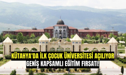 Kütahya'da İlk Çocuk Üniversitesi Açılıyor: Geniş Kapsamlı Eğitim Fırsatı!