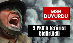 MSB duyurdu! 5 PKK'lı terörist etkisiz hale getirildi!