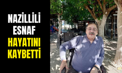 Nazillili esnaf hayatını kaybetti