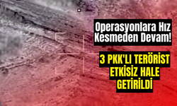 Operasyonlara Hız Kesmeden Devam! 3 PKK'lı Terörist Etkisiz Hale Getirildi