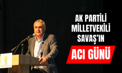 AK Partili Milletvekili Savaş’ın acı günü