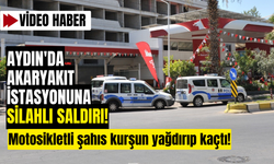 Aydın'da akaryakıt istasyonuna silahlı saldırı!