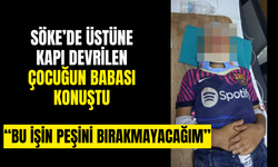 Söke’de bir çocuğun üstüne kapı devrilmişti! Mağdur çocuğun babası konuştu