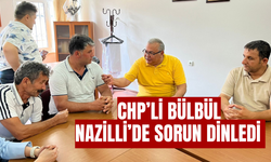 CHP’li Bülbül Nazilli’de sorun dinledi